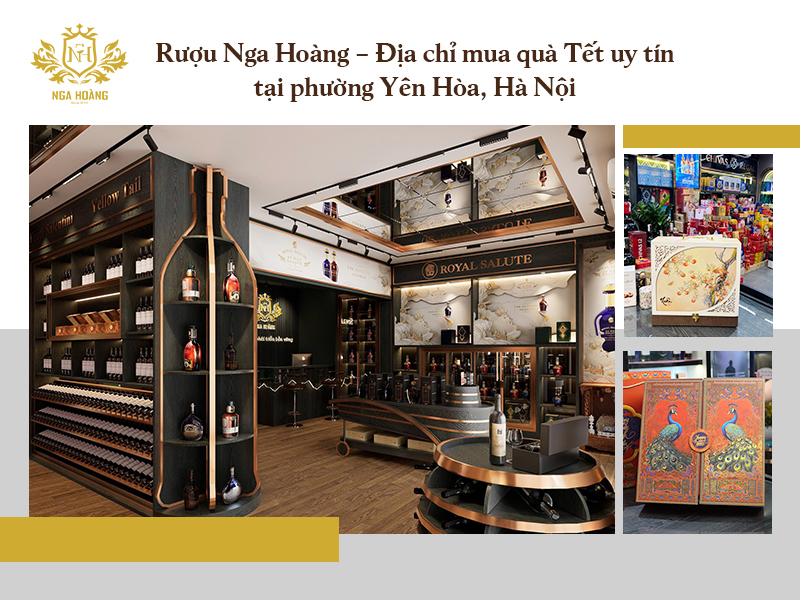 Rượu Nga Hoàng – Điểm hẹn chọn quà Tết tin cậy tại phường Yên Hòa, Hà Nội